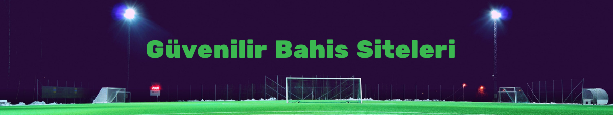 Güvenilir Bahis Siteleri